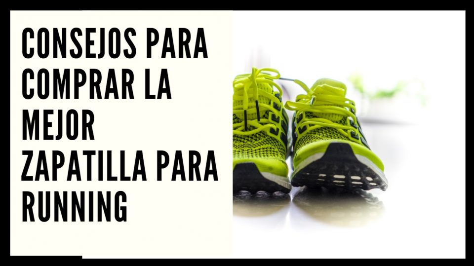 Consejos para comprar la mejor zapatilla para running